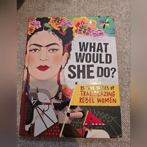 What Would She Do 25 True Trail Blazing Rebel Women Book